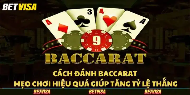 Cách đánh baccarat: Mẹo chơi hiệu quả giúp tăng tỷ lệ thắng