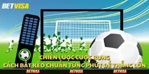 Chiến lược cược rung: Cách bắt kèo chuẩn từng phút để thắng lớn