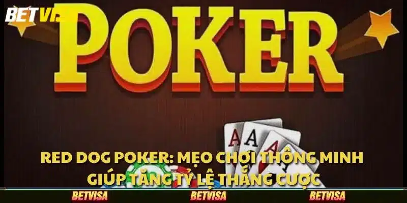 Red Dog Poker: Mẹo chơi thông minh giúp tăng tỷ lệ thắng cược